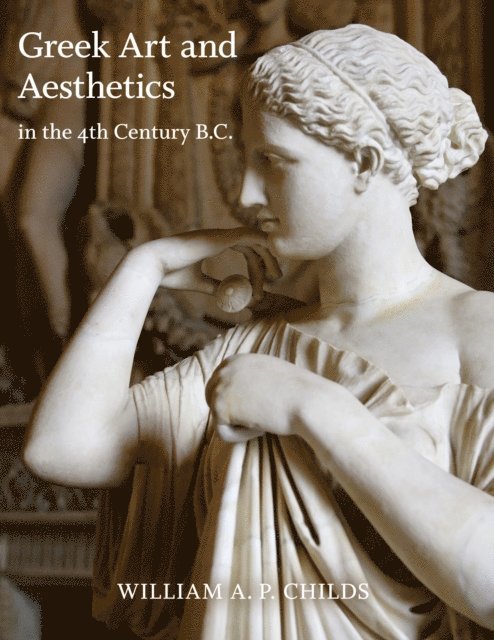 William A. P. Childs - Greek Art and Aesthetics in the Fourth Century B.C., E-bok