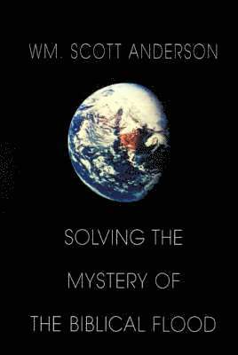 William Scott Anderson - Solving the Mystery of the Biblical Flood, Inbunden. Tillgänglighet: Lägg i varukorg