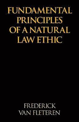 Frederick Van Fleteren - Fundamental Principles of a Natural Law Ethic, Häftad