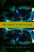 Laura Moriarty - The Center of Everything, Inbunden