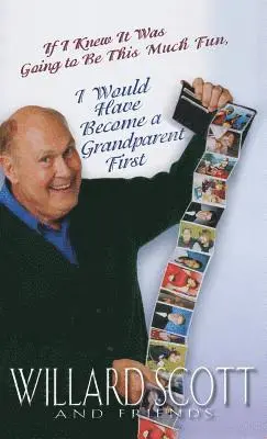 Willard Scott - If I Knew It Was Going to Be This Much Fun, I Would Have Become a Grandparent First, Inbunden. Tillgänglighet: Lägg i varukorg