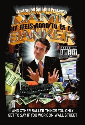 Leveraged Sellout - Damn, It Feels Good to Be a Banker: And Other Baller Things You Only Get to Say If You Work on Wall Street, Häftad