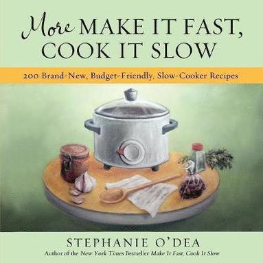 More Make It Fast, Cook It Slow by Stephanie O'Dea