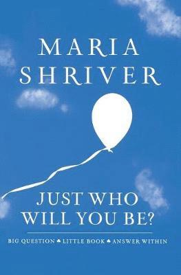 Maria Shriver - Just Who Will You Be?, Inbunden. Tillgänglighet: Lägg i varukorg
