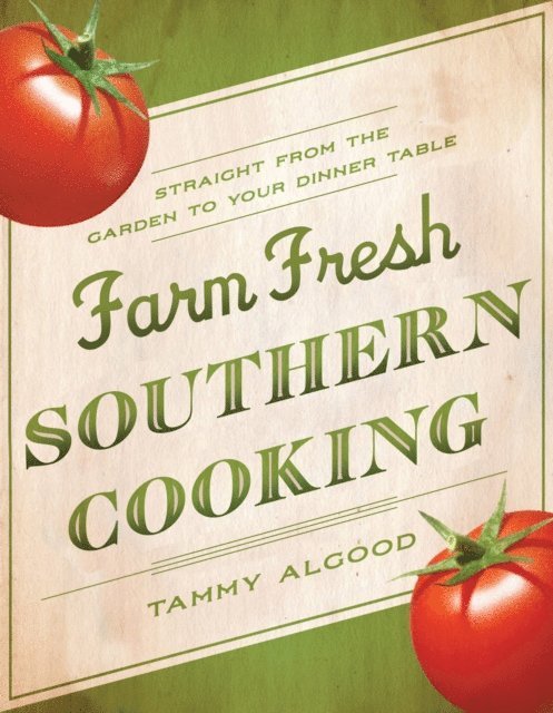 Tammy Algood - Farm Fresh Southern Cooking, E-bok