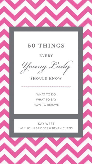 Bryan Curtis, John Bridges, Kay West - 50 Things Every Young Lady Should Know, E-bok