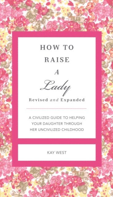 Kay West - How to Raise a Lady Revised and   Expanded, E-bok