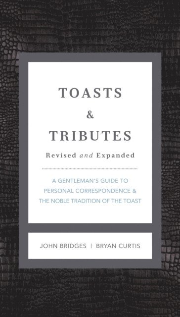 Bryan Curtis, John Bridges - Toasts and   Tributes Revised and   Expanded, E-bok
