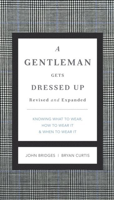 Bryan Curtis, John Bridges - Gentleman Gets Dressed Up Revised and Expanded, E-bok