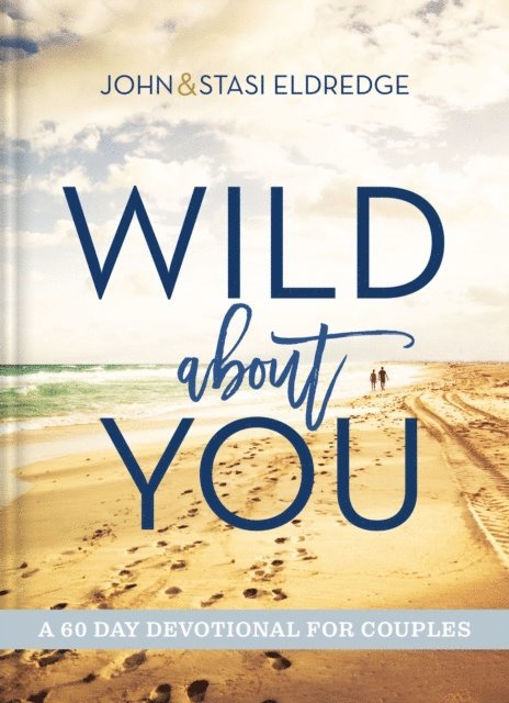 Stasi Eldredge, John Eldredge - Wild About You, E-bok