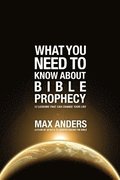 What You Need to Know About Bible Prophecy