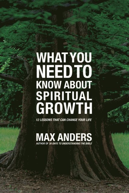 Max Anders - What You Need to Know About Spiritual Growth in 12 Lessons, E-bok