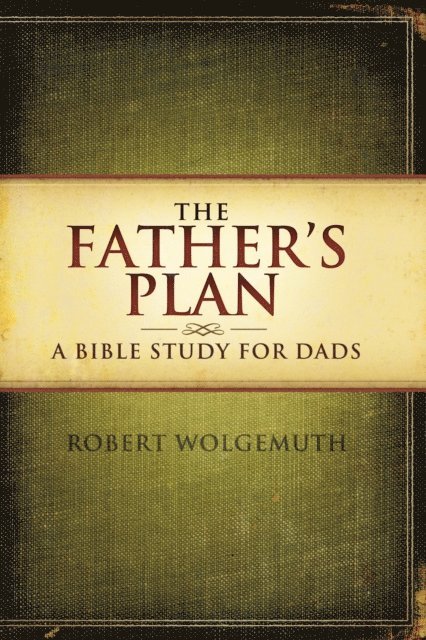 Robert Wolgemuth - Father's Plan, E-bok