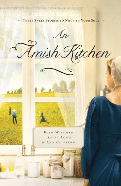 Kelly Long, Amy Clipston, Beth Wiseman - Amish Kitchen, E-bok