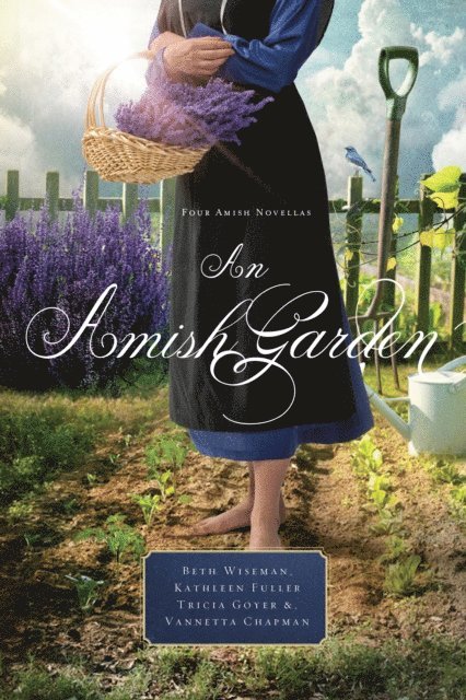 Vannetta Chapman, Tricia Goyer, Kathleen Fuller, Beth Wiseman - Amish Garden, E-bok