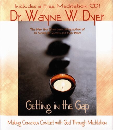 Wayne W. Dyer - Getting in the gap - making conscious contact with god through meditation, Inbunden
