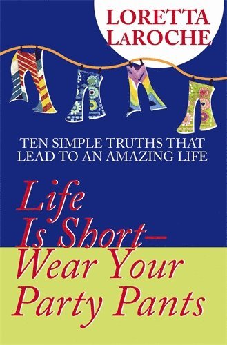 Life Is Short, Wear Your Party Pants av Loretta Laroche