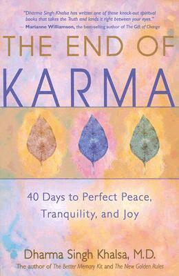 Dharma Singh Khalsa - The End of Karma: 40 Days to Perfect Peace, Tranquility, and Joy, Inbunden
