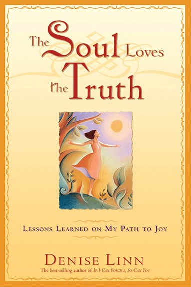 Denise Linn - The Soul Loves the Truth: Lessons Learned on the Path to Joy, Häftad