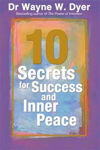 DrWayne W Dyer - 10 Secrets For Success And Inner Peace, Häftad