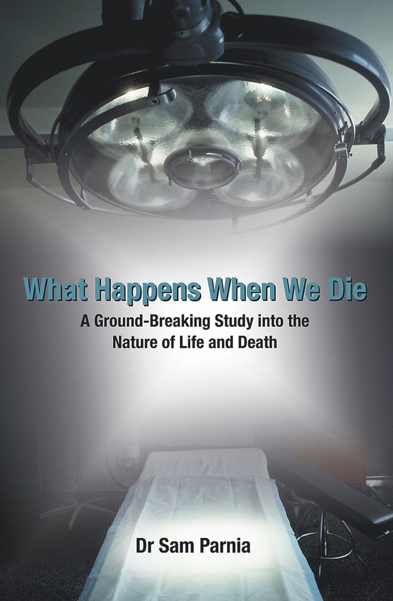 Sam Parnia - What happens when we die - a ground-breaking study into the nature of life, Häftad