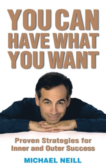 Michael Neill - You Can Have What You Want, E-bok