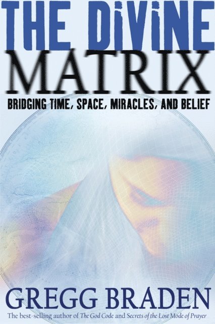 Gregg Braden - Divine Matrix, E-bok
