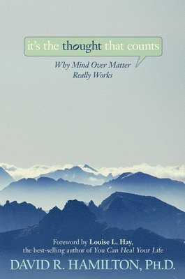 David R. Hamilton - It's the Thought That Counts: Why Mind Over Matter Really Works, Häftad