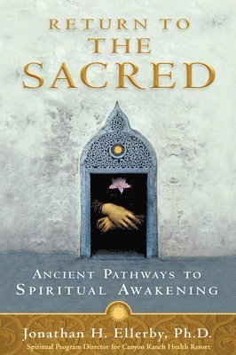 Jonathan H. Ellerby - Return to The Sacred: Ancient Pathways to Spiritual Awakening, Häftad