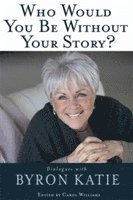 Byron Katie - Who Would You Be Without Your Story?, Häftad