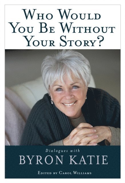 Byron Katie - Who Would You Be Without Your Story?, E-bok