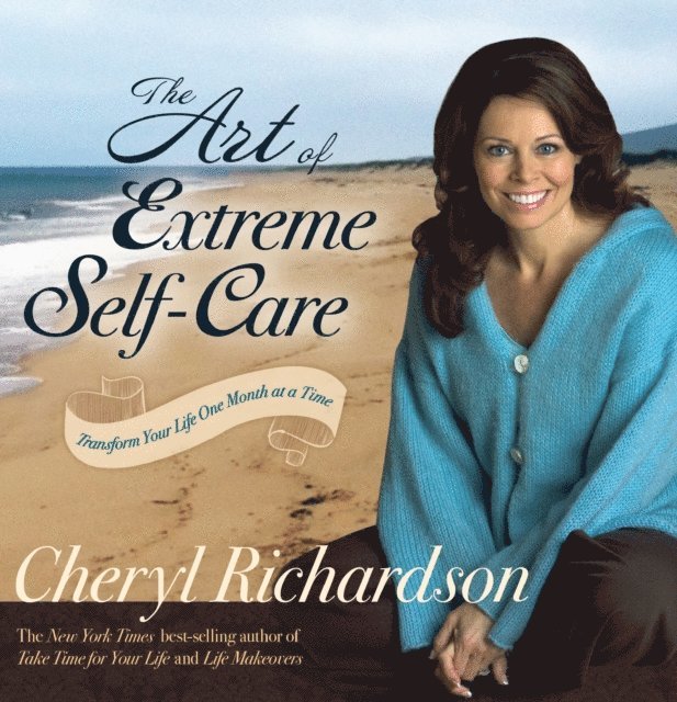 Cheryl Richardson - Art of Extreme Self-Care, E-bok