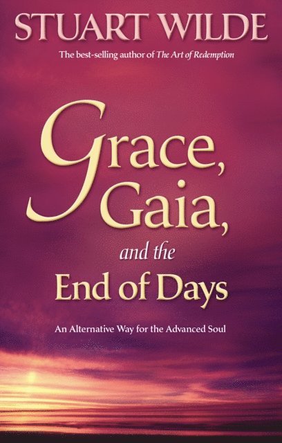 Stuart Wilde - Grace, Gaia, and The End of Days, E-bok