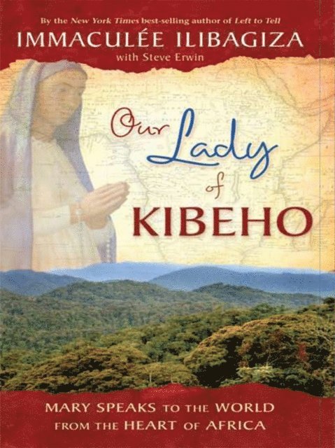 Immaculee Ilibagiza - Our Lady of KIBEHO, E-bok