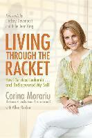 Corina Morariu - Living Through the Racket: How I Survived Leukemia...and Rediscovered My Self, Häftad