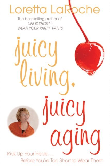 Loretta Laroche - Juicy Living, Juicy Aging, E-bok