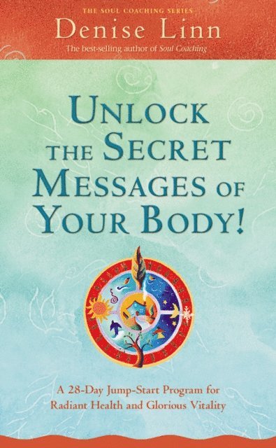 Denise Linn - Unlock the Secret Messages of Your Body!, E-bok