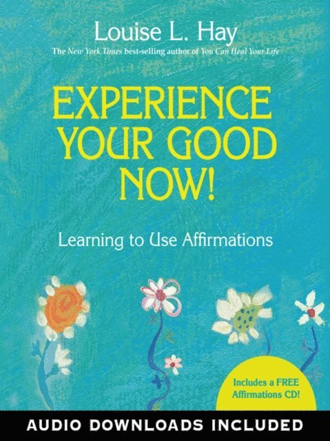 Louise Hay - Experience Your Good Now!, E-bok