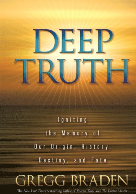 Gregg Braden - Deep Truth, E-bok