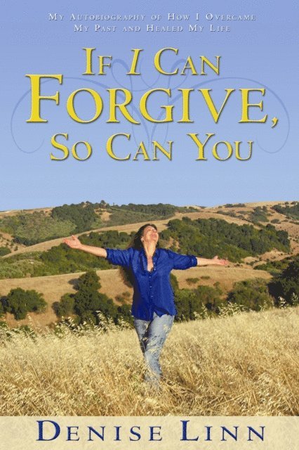 Denise Linn - If I Can Forgive, So Can You, E-bok
