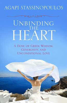 Agapi Stassinopoulos - Unbinding the Heart, Häftad