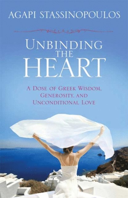 Agapi Stassinopoulos - Unbinding the Heart, E-bok