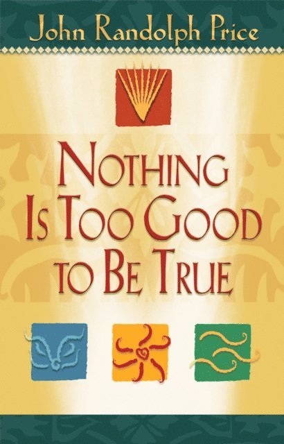 John Randolph Price - Nothing Is Too Good to Be True, E-bok