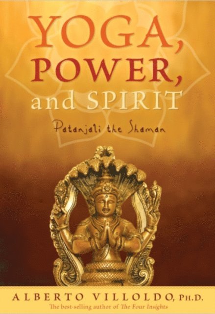 Dr. Alberto Villoldo - Yoga, Power, and Spirit, E-bok