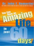 You Can Have An Amazing Life In Just 60 Days!