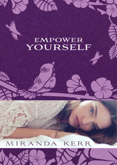 Miranda Kerr - Empower Yourself, E-bok