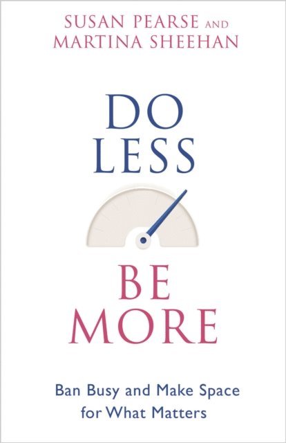 Martina Sheehan, Susan Pearse - Do Less Be More, E-bok