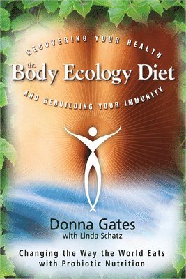 Donna Gates - The Body Ecology Diet: Recovering Your Health and Rebuilding Your Immunity, Häftad