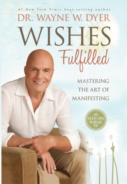 Dr. Wayne W. Dyer - Wishes Fulfilled, E-bok