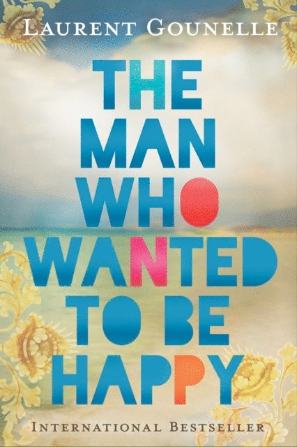 Laurent Gounelle - Man Who Wanted to Be Happy, E-bok